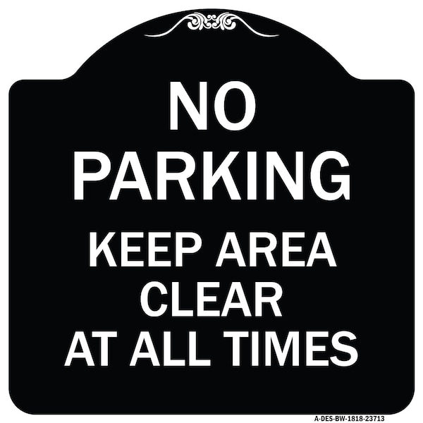 Signmission No Parking Keep Area Clear All Times Heavy-Gauge Aluminum Sign, 18" x 18", BW-1818-23713 A-DES-BW-1818-23713 - main